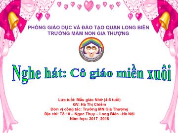 Bài giảng Mầm non Lớp Chồi - Nghe hát: Cô giáo miền xuôi - Năm học 2017-2018 - Hà Thị Chiềm