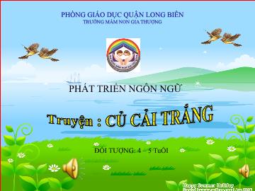 Bài giảng Mầm non Lớp Chồi - Phát triển ngôn ngữ - Truyện: Củ cải trắng - Trường Mầm non Gia Thượng