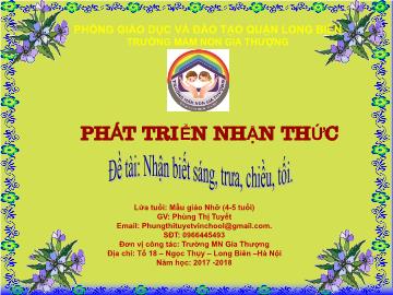 Bài giảng Mầm non Lớp Chồi - Phát triển nhận thức - Đề tài: Nhận biết sáng, trưa, chiều, tối - Năm học 2017-2018 - Phùng Thị Tuyết