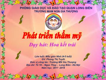 Bài giảng Mầm non Lớp Chồi - Phát triển thẩm mỹ - Dạy hát: Hoa kết trái - Năm học 2017-2018 - Phùng Thị Tuyết