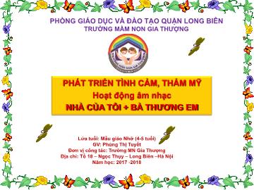 Bài giảng Mầm non Lớp Chồi - Phát triển tình cảm, thẩm mỹ - Hoạt động âm nhạc: Nhà của tôi. Bà thương em - Năm học 2017-2018 - Phùng Thị Tuyết