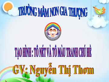 Bài giảng Mầm non Lớp Chồi - Tạo hình: Tô nét và tô màu tranh chú hề - Nguyễn Thị Thơm