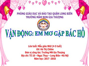 Bài giảng Mầm non Lớp Chồi - Vận động: Em mơ gặp Bác Hồ - Năm học 2017-2018 - Hà Thị Chiềm