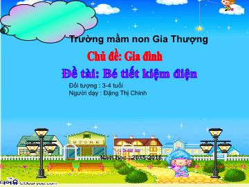 Bài giảng Mầm non Lớp Mầm - Chủ đề: Gia đình - Đề tài: Bé tiết kiệm điện - Đặng Thị Chinh