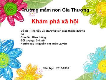 Bài giảng Mầm non Lớp Mầm - Chủ đề: Giao thông - Đề tài: Tìm hiểu về phương tiện giao thông đường bộ - Nguyễn Thị Thảo Quyên