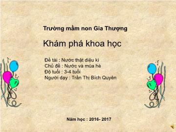 Bài giảng Mầm non Lớp Mầm - Chủ đề: Nước và mùa hè - Đề tài: Nước thật diệu kì - Năm học 2016-2017 - Trần Thị Bích Quyên