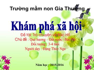 Bài giảng Mầm non Lớp Mầm - Chủ đề: Quê hương. Đất nước. Bác Hồ - Đề tài: Trò chuyện về Bác Hồ - Năm học 2015-2016 - Đặng Thúy Nga