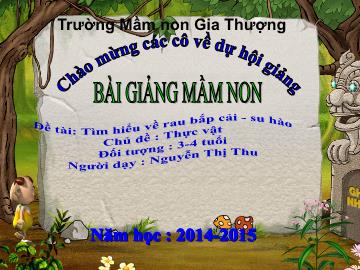 Bài giảng Mầm non Lớp Mầm - Chủ đề: Thực vật - Đề tài: Tìm hiểu về rau bắp cải, su hào - Nguyễn Thị Thu