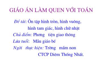 Bài giảng Mầm non Lớp Mầm - Chủ điểm: Phương tiện giao thông - Đề tài: Ôn tập hình tròn, hình vuông, hình tam giác, hình chữ nhật - Trường Mầm non Diêm Thống Nhất