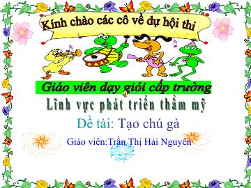 Bài giảng Mầm non Lớp Mầm - Lĩnh vực phát triển thẩm mỹ - Đề tài: Tạo chú gà - Trần Thị Hải Nguyên