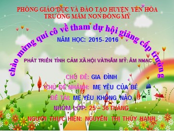 Bài giảng Mầm non Lớp Nhà trẻ - Chủ đề: Gia đình - Đề tài: Mẹ yêu không nào - Năm học 2015-2016 - Nguyễn Thị Thúy Hạnh
