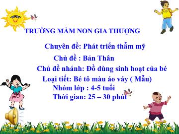 Bài giảng Mầm non Lớp Chồi - Chủ đề: Bản thân - Chủ đề nhánh: Đồ dùng sinh hoạt của bé - Trường Mầm non Gia Thượng