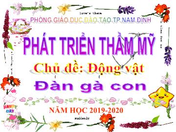 Bài giảng Mầm non Lớp Chồi - Chủ đề: Động vật - Đàn gà con - Năm học 2019-2020