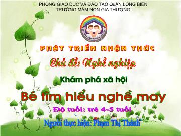 Bài giảng Mầm non Lớp Chồi - Chủ đề: Nghề nghiệp - Đề tài: Bé tìm hiểu nghề may - Phạm Thị Th