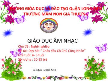 Bài giảng Mầm non Lớp Chồi - Chủ đề: Nghề nghiệp - Đề tài: Dạy hát 