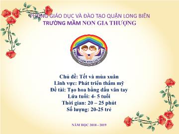 Bài giảng Mầm non Lớp Chồi - Chủ đề: Tết và mùa xuân - Đề tài: Tạo hoa bằng dấu vân tay - Năm học 2018-2019 - Trường Mầm non Gia Thượng