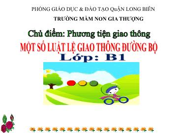 Bài giảng Mầm non Lớp Chồi - Chủ điểm: Phương tiện giao thông - Đề tài: Một số luật lệ giao thông đường bộ - Trường Mầm non Gia Thượng