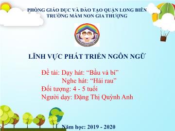 Bài giảng Mầm non Lớp Chồi - Dạy hát: Bầu và bí. Nghe hát: Hái rau - Năm học 2019-2020 - Đặng Thị Quỳnh Anh