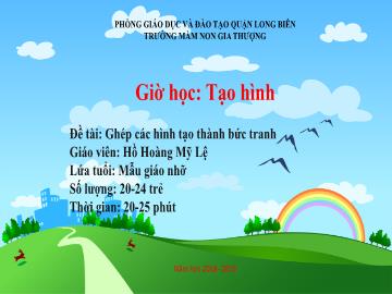 Bài giảng Mầm non Lớp Chồi - Đề tài: Ghép các hình tạo thành bức tranh - Năm học 2018-2019 - Hồ Hoàng Mỹ Lệ