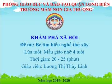 Bài giảng Mầm non Lớp Chồi - Khám phá xã hội - Đề tài: Bé tìm hiểu nghề thợ xây - Năm học 2019-2020 - Lương Thị Thùy Linh