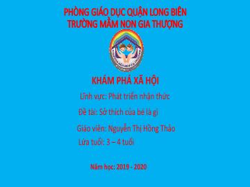 Bài giảng Mầm non Lớp Chồi - Khám phá xã hội - Đề tài: Sở thích của bé là gì - Năm học 2019-2020 - Nguyễn Thị Hồng Thảo