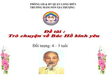 Bài giảng Mầm non Lớp Chồi - Khám phá xã hội - Đề tài: Trò chuyện về Bác Hồ kính yêu - Trường Mầm non Gia Thượng