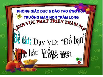 Bài giảng Mầm non Lớp Chồi - Phát triển thẩm mỹ - Dạy vận động: Đố bạn