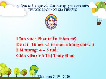 Bài giảng Mầm non Lớp Chồi - Phát triển thẩm mỹ - Đề tài: Tô nét và tô màu những chiếc ô - Năm học 2019-2020 - Võ Thị Thúy Đoài