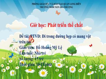 Bài giảng Mầm non Lớp Chồi - Phát triển thể chất - Đi trong đường hẹp có mang vật trên tay - Hồ Hoàng Mỹ Lệ