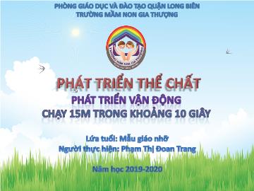 Bài giảng Mầm non Lớp Chồi - Phát triển thể chất - Phát triển vận động: Chạy 15m trong khoảng 10 giây - Năm học 2019-2020 - Phạm Thị Đoan Trang