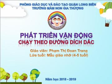 Bài giảng Mầm non Lớp Chồi - Phát triển vận động - Chạy theo đường dích dắc - Năm học 2018-2019 - Phạm Thị Đoan Trang