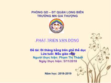 Bài giảng Mầm non Lớp Chồi - Phát triển vận động - Đề tài: Đi thăng bằng trên ghế thể dục - Năm học 2018-2019 - Phạm Thị Thảnh