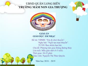 Bài giảng Mầm non Lớp Chồi - Vận động múa hát: Em đi chơi thuyền. Nghe hát: Ngồi tựa mạn thuyền. Trò chơi: Bao nhiêu bạn hát - Năm học 2018-2019 - Nguyễn Thị Thảo Quyên