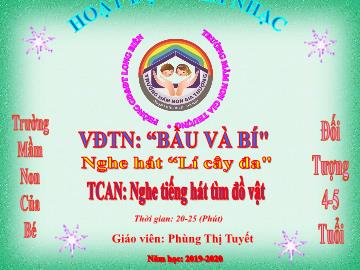 Bài giảng Mầm non Lớp Chồi - Vận động theo nhạc: Bầu và bí. Nghe hát: Lí cây đa. Trò chơi: Nghe tiếng hát tìm đồ vật - Năm học 2019-2020 - Phùng Thị Tuyết