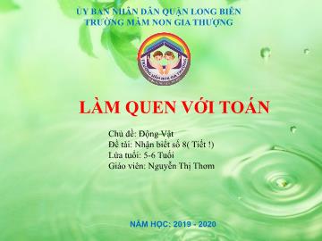 Bài giảng Mầm non Lớp Lá - Chủ đề: Động vật - Đề tài: Nhận biết số 8 (Tiết 1) - Năm học 2019-2020 - Nguyễn Thị Thơm