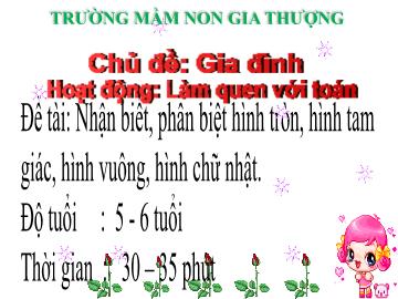 Bài giảng Mầm non Lớp Lá - Chủ đề: Gia đình - Đề tài: Nhận biết, phân biệt hình tròn, hình tam giác, hình vuông, hình chữ nhật - Trường Mầm non Gia Thượng