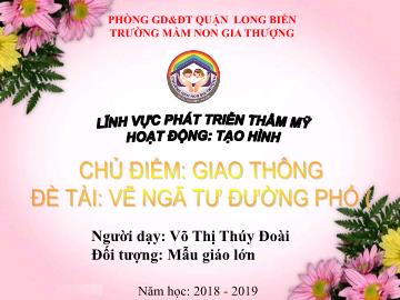 Bài giảng Mầm non Lớp Lá - Chủ đề: Giao thông - Đề tài: Vẽ ngã tư đường phố - Năm học 2018-2019 - Võ Thị Thúy Đoài