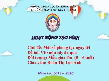 Bài giảng Mầm non Lớp Lá - Chủ đề: Một số phong tục ngày tết - Đề tài: Vẽ vườn cây ăn quả - Năm học 2019-2020 - Đoàn Thị Lan Anh