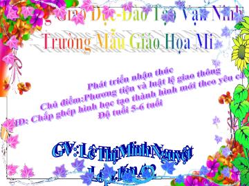 Bài giảng Mầm non Lớp Lá - Chủ đề: Phương tiện giao thông - Chắp ghép hình học tạo thành hình mới theo yêu cầu - Lê Thị Minh Nguyệt