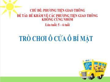 Bài giảng Mầm non Lớp Lá - Chủ đề: Phương tiện giao thông - Đề tài: Bé khám về các phương tiện giao thông không cùng nhóm