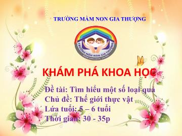 Bài giảng Mầm non Lớp Lá - Chủ đề: Thế giới thực vật - Đề tài: Tìm hiểu một số loại quả - Trường Mầm non Gia Thượng