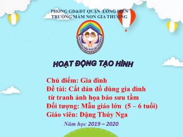 Bài giảng Mầm non Lớp Lá - Chủ điểm: Gia đình - Đề tài: Cắt dán đồ dùng gia đình - Năm học 2019-2020 - Đặng Thúy Nga