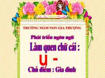 Bài giảng Mầm non Lớp Lá - Chủ điểm: Gia đình - Làm quen chữ cái 