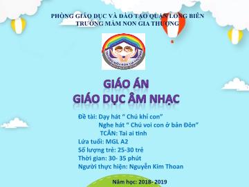 Bài giảng Mầm non Lớp Lá - Dạy hát: Chú khỉ con. Nghe hát: Chú voi con ở bản Đôn. Trò chơi: Tai ai tinh - Năm học 2018-2019 - Nguyễn Kim Thoan