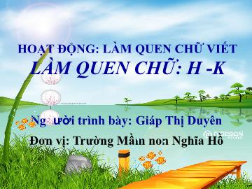 Bài giảng Mầm non Lớp Lá - Đề tài: Làm quen chữ h, k - Giáp Thị Duyên