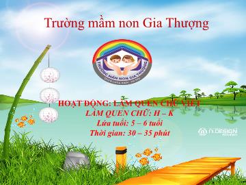 Bài giảng Mầm non Lớp Lá - Đề tài: Làm quen chữ h, k - Trường Mầm non Gia Thượng