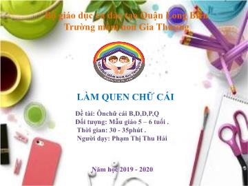 Bài giảng Mầm non Lớp Lá - Đề tài: Ôn chữ cái b, d, đ, p ,q - Năm học 2019-2020 - Phạm Thị Thu Hải