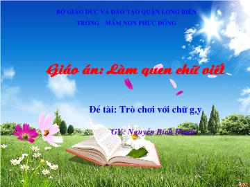 Bài giảng Mầm non Lớp Lá - Đề tài: Trò chơi với chữ g, y - Nguyễn Bích Hạnh