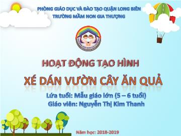 Bài giảng Mầm non Lớp Lá - Hoạt động tạo hình: Xé dán vườn cây ăn quả - Năm học 2018-2019 - Nguyễn Thị Kim Thanh