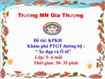 Bài giảng Mầm non Lớp Lá - Khám phá khoa học - Khám phá phương tiện giao thông đường bộ: Xe đạp và Ô tô - Trường Mầm non Gia Thượng